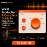 Vocal Production A Complete Guide to Vocal Mixing, Mastering, and Production